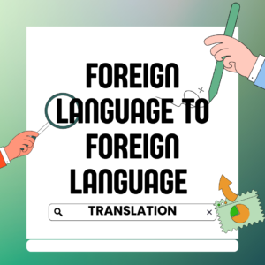 Foreign Language to Foreign Certified Translation
